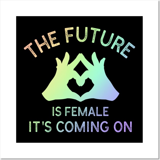 The Future Is Female It's Coming On Wall Art by Doris4all